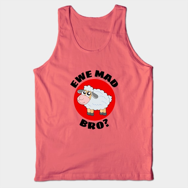 Ewe Mad Bro | Sheep Pun Tank Top by Allthingspunny